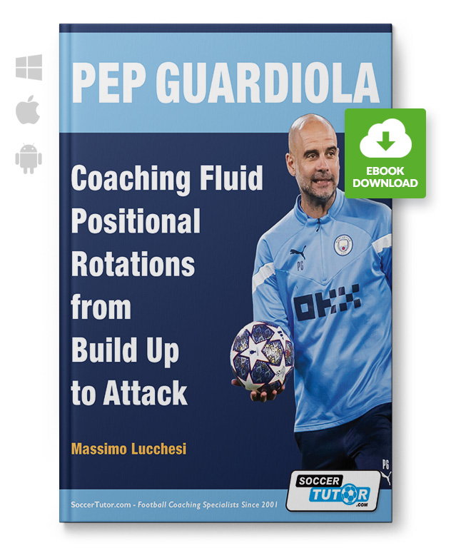 Pep Guardiola - Coaching Fluid Positional Rotations from Build Up to Attack (eBook)